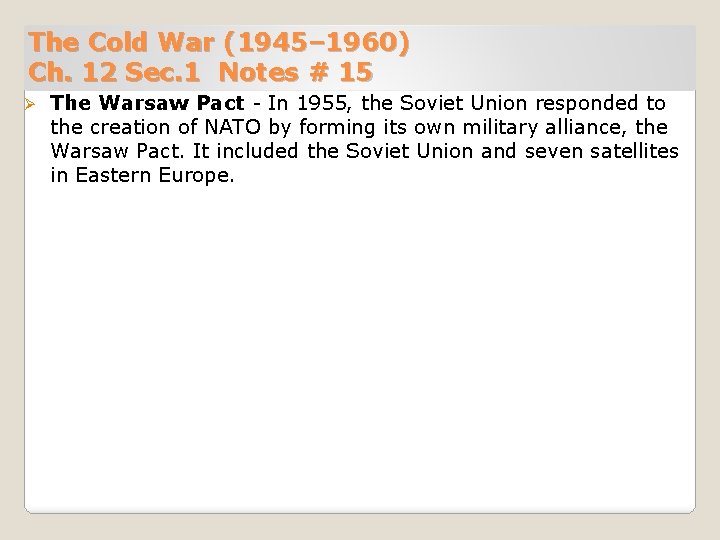 The Cold War (1945– 1960) Ch. 12 Sec. 1 Notes # 15 Ø The