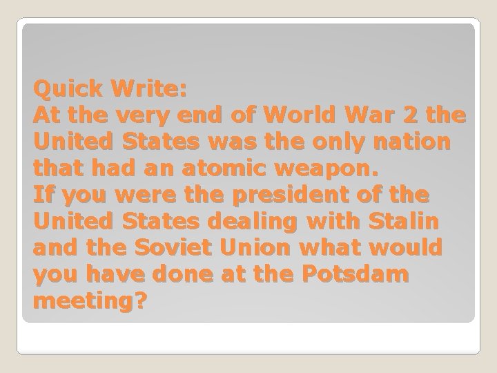 Quick Write: At the very end of World War 2 the United States was