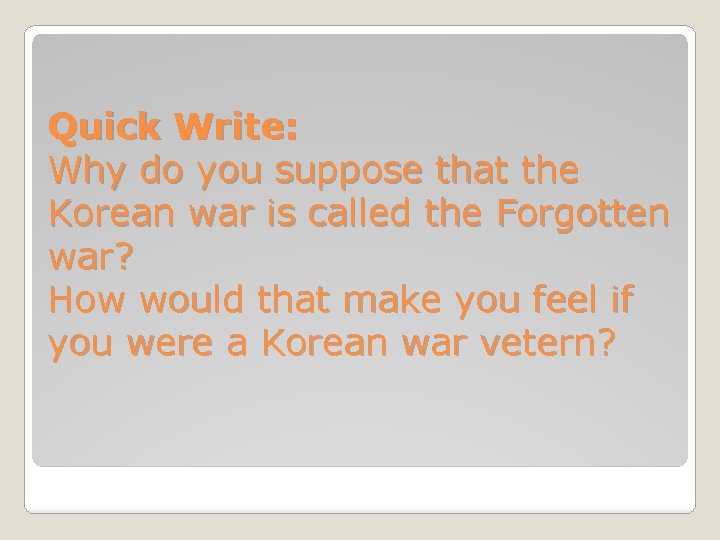 Quick Write: Why do you suppose that the Korean war is called the Forgotten