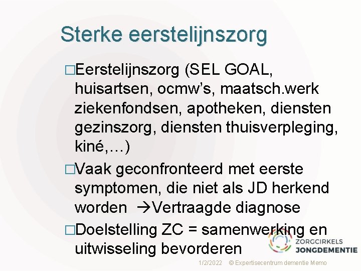 Sterke eerstelijnszorg �Eerstelijnszorg (SEL GOAL, huisartsen, ocmw’s, maatsch. werk ziekenfondsen, apotheken, diensten gezinszorg, diensten