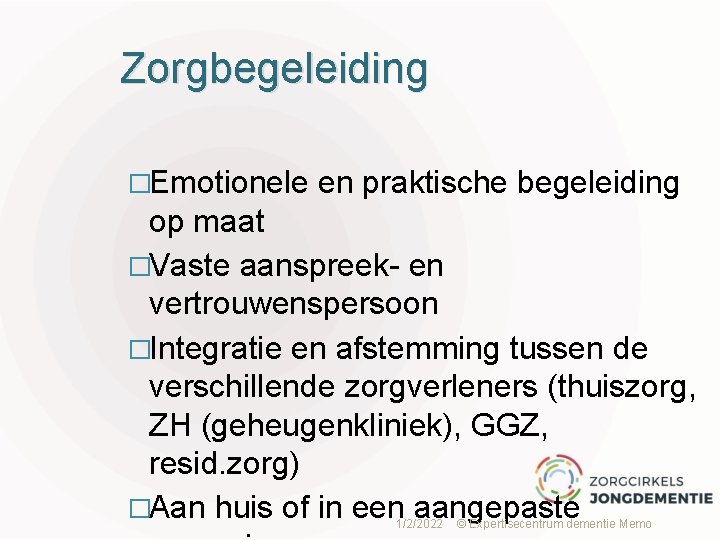 Zorgbegeleiding �Emotionele en praktische begeleiding op maat �Vaste aanspreek- en vertrouwenspersoon �Integratie en afstemming