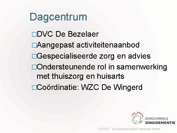 Dagcentrum �DVC De Bezelaer �Aangepast activiteitenaanbod �Gespecialiseerde zorg en advies �Ondersteunende rol in samenwerking