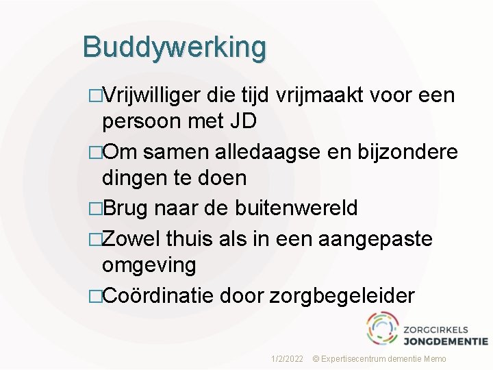 Buddywerking �Vrijwilliger die tijd vrijmaakt voor een persoon met JD �Om samen alledaagse en