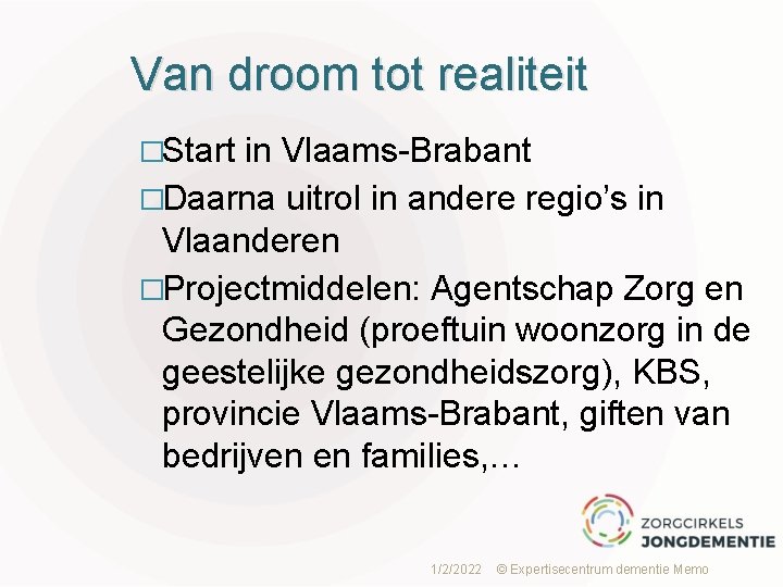 Van droom tot realiteit �Start in Vlaams-Brabant �Daarna uitrol in andere regio’s in Vlaanderen
