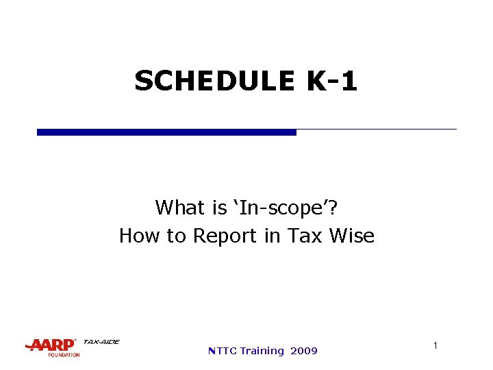 SCHEDULE K-1 What is ‘In-scope’? How to Report in Tax Wise NTTC Training 2009