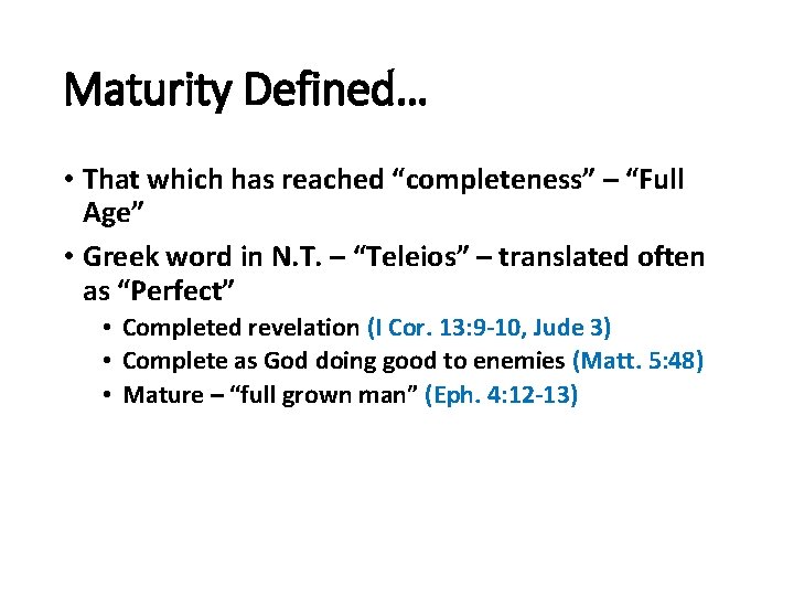 Maturity Defined… • That which has reached “completeness” – “Full Age” • Greek word