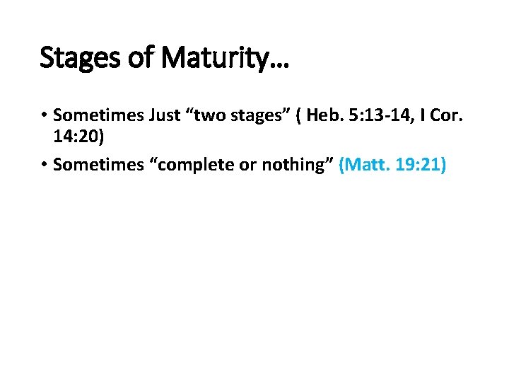 Stages of Maturity… • Sometimes Just “two stages” ( Heb. 5: 13 -14, I