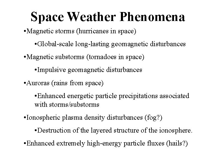 Space Weather Phenomena • Magnetic storms (hurricanes in space) • Global-scale long-lasting geomagnetic disturbances
