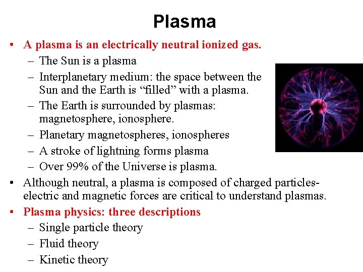 Plasma • A plasma is an electrically neutral ionized gas. – The Sun is