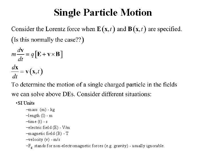 Single Particle Motion • SI Units –mass (m) - kg –length (l) - m