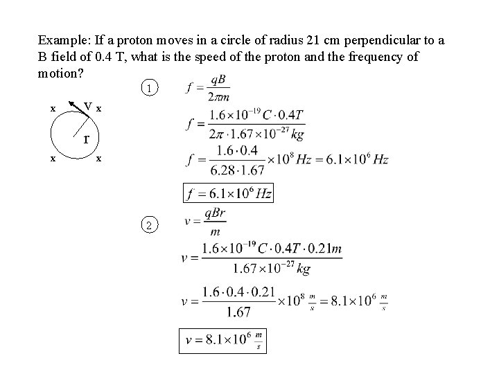 Example: If a proton moves in a circle of radius 21 cm perpendicular to