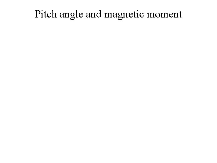 Pitch angle and magnetic moment 