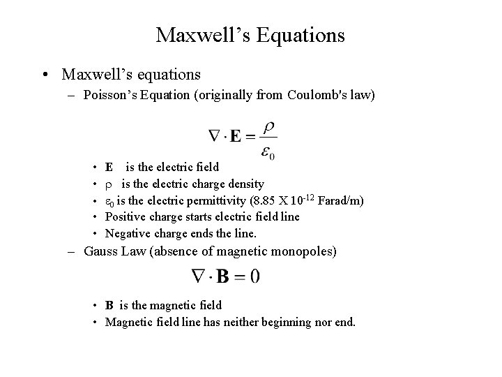 Maxwell’s Equations • Maxwell’s equations – Poisson’s Equation (originally from Coulomb's law) • E
