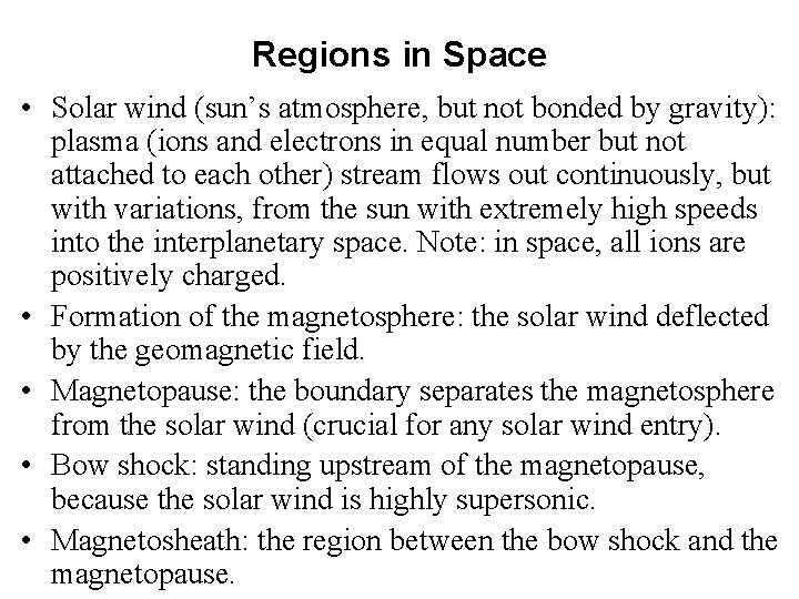 Regions in Space • Solar wind (sun’s atmosphere, but not bonded by gravity): plasma