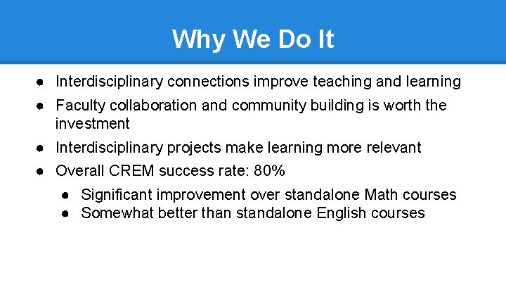 Why We Do It ● Interdisciplinary connections improve teaching and learning ● Faculty collaboration