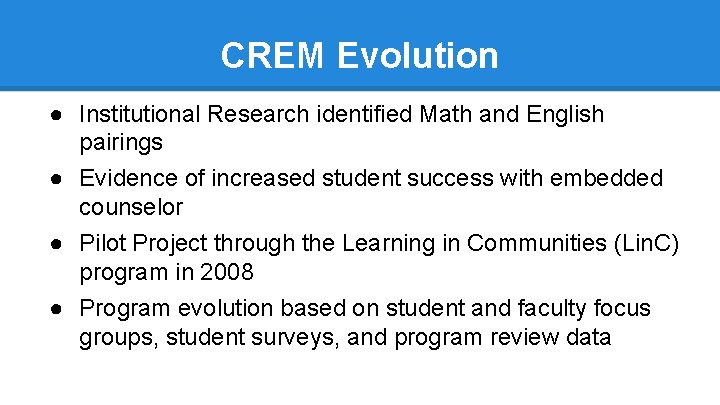 CREM Evolution ● Institutional Research identified Math and English pairings ● Evidence of increased