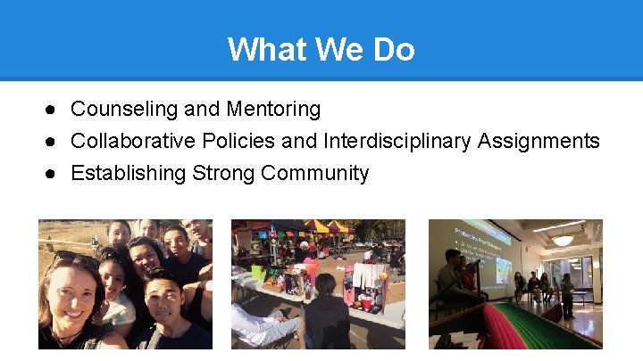 What We Do ● Counseling and Mentoring ● Collaborative Policies and Interdisciplinary Assignments ●
