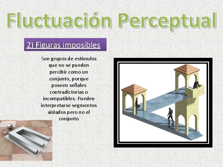 Fluctuación Perceptual 2) Figuras imposibles Son grupos de estímulos que no se pueden percibir