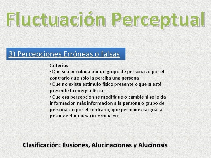 Fluctuación Perceptual 3) Percepciones Erróneas o falsas Criterios • Que sea percibida por un