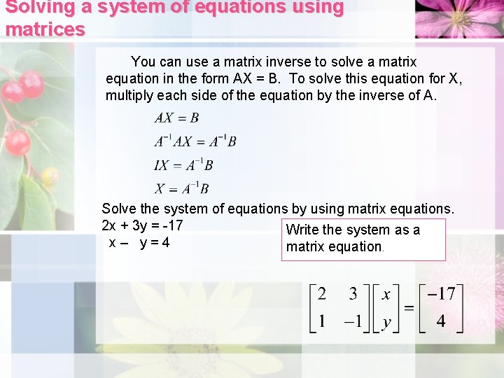 Solving a system of equations using matrices You can use a matrix inverse to