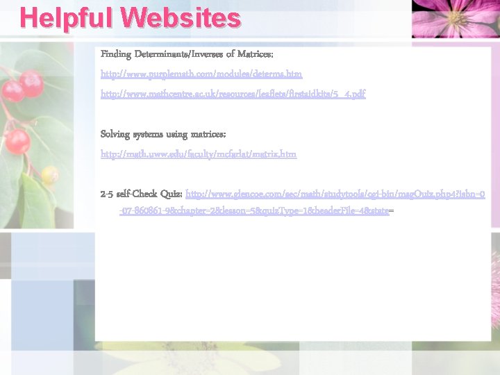 Helpful Websites Finding Determinants/Inverses of Matrices: http: //www. purplemath. com/modules/determs. htm http: //www. mathcentre.