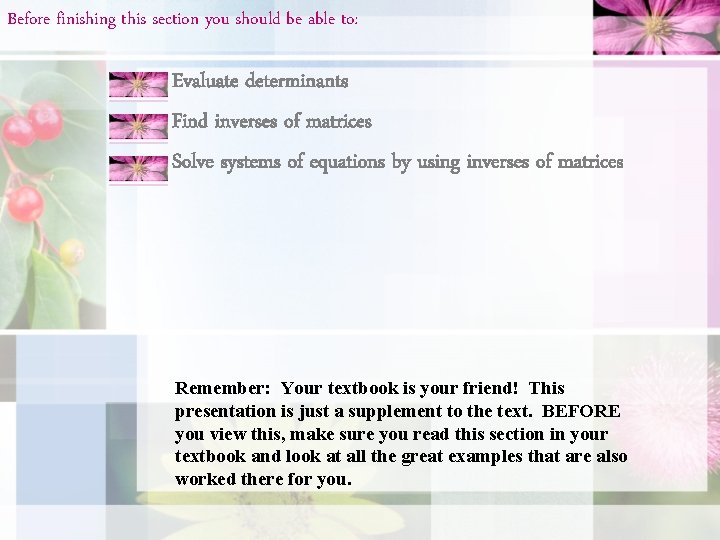 Before finishing this section you should be able to: • Evaluate determinants • Find