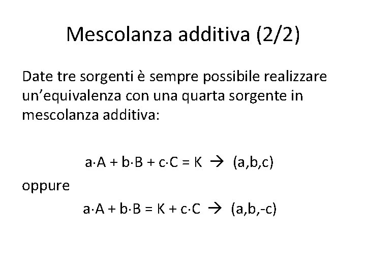 Mescolanza additiva (2/2) Date tre sorgenti è sempre possibile realizzare un’equivalenza con una quarta