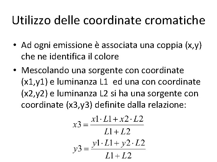 Utilizzo delle coordinate cromatiche • Ad ogni emissione è associata una coppia (x, y)