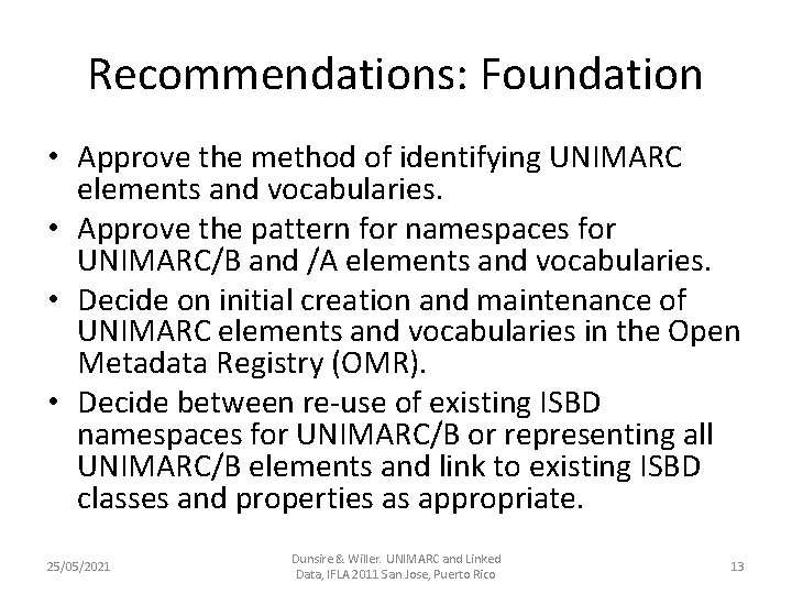 Recommendations: Foundation • Approve the method of identifying UNIMARC elements and vocabularies. • Approve