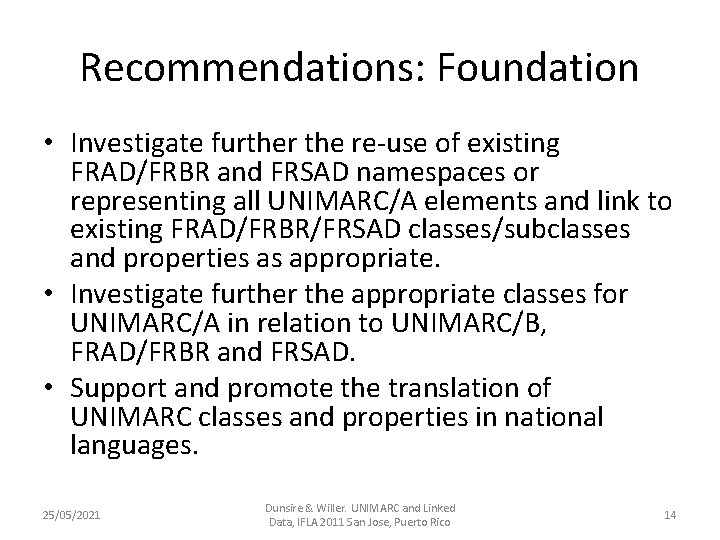Recommendations: Foundation • Investigate further the re-use of existing FRAD/FRBR and FRSAD namespaces or