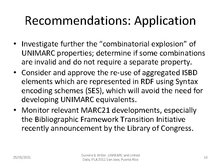 Recommendations: Application • Investigate further the “combinatorial explosion” of UNIMARC properties; determine if some