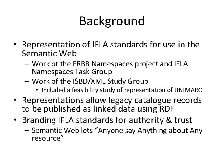 Background • Representation of IFLA standards for use in the Semantic Web – Work