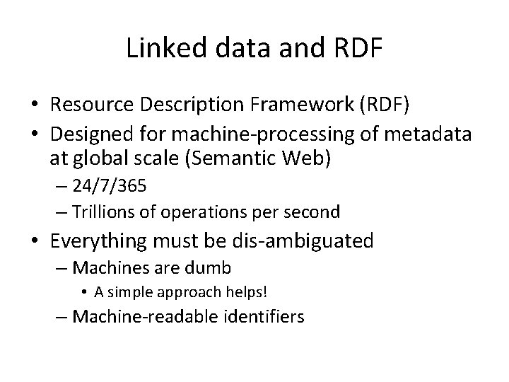 Linked data and RDF • Resource Description Framework (RDF) • Designed for machine-processing of