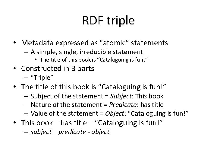 RDF triple • Metadata expressed as “atomic” statements – A simple, single, irreducible statement