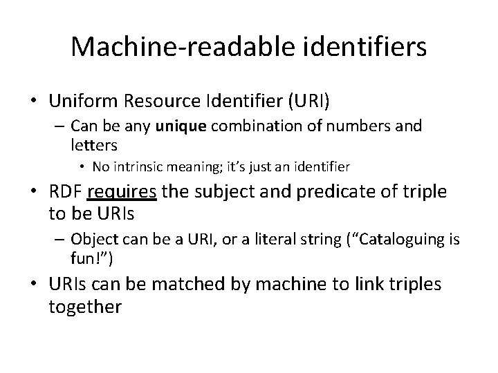 Machine-readable identifiers • Uniform Resource Identifier (URI) – Can be any unique combination of