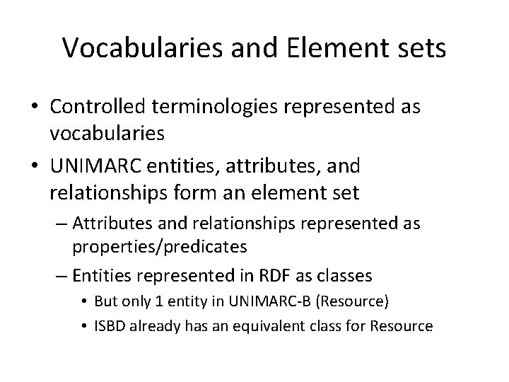 Vocabularies and Element sets • Controlled terminologies represented as vocabularies • UNIMARC entities, attributes,