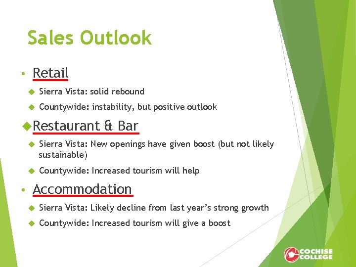 Sales Outlook • Retail Sierra Vista: solid rebound Countywide: instability, but positive outlook Restaurant