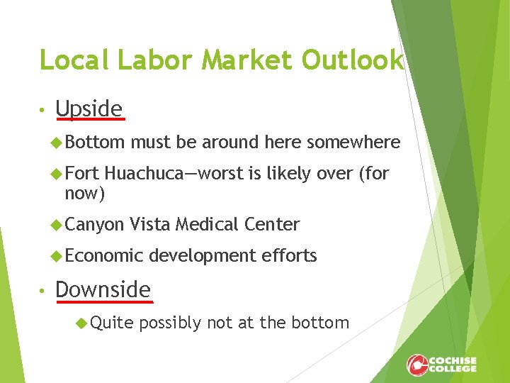Local Labor Market Outlook • Upside Bottom must be around here somewhere Fort Huachuca—worst