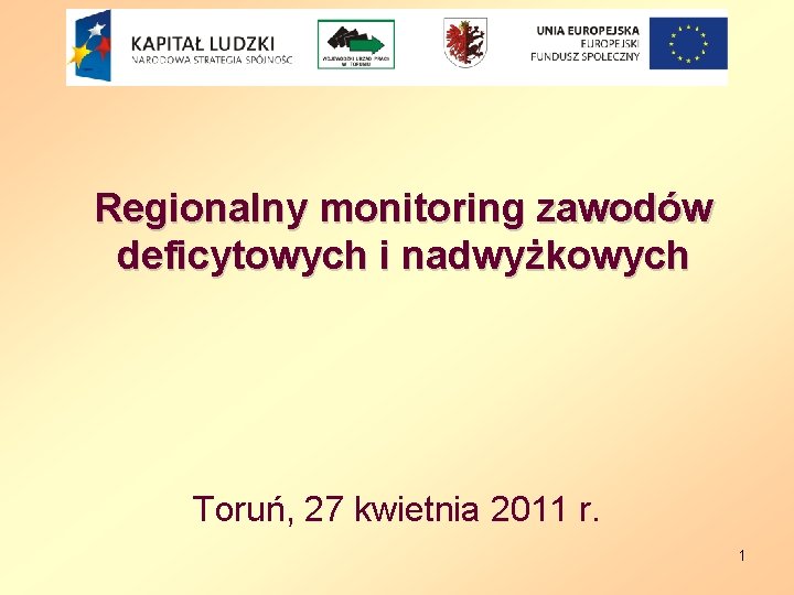 Regionalny monitoring zawodów deficytowych i nadwyżkowych Toruń, 27 kwietnia 2011 r. 1 