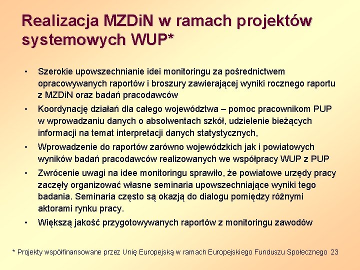 Realizacja MZDi. N w ramach projektów systemowych WUP* • Szerokie upowszechnianie idei monitoringu za