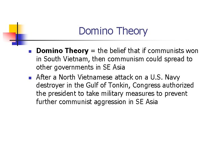 Domino Theory n n Domino Theory = the belief that if communists won in