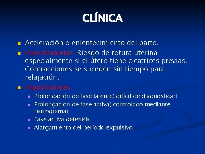 CLÍNICA n n n Aceleración o enlentecimiento del parto. Hiperdinamias: Riesgo de rotura uterina