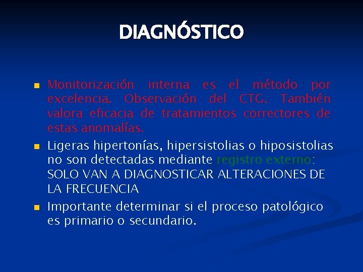 DIAGNÓSTICO n n n Monitorización interna es el método por excelencia. Observación del CTG.