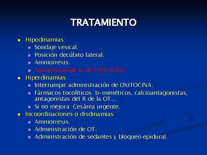 TRATAMIENTO n n n Hipodinamias: n Sondaje vesical. n Posición decúbito lateral. n Amniorrexis.