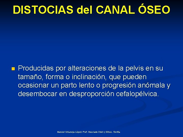 DISTOCIAS del CANAL ÓSEO n Producidas por alteraciones de la pelvis en su tamaño,