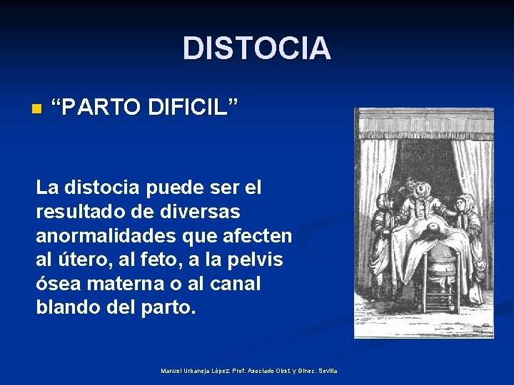 DISTOCIA n “PARTO DIFICIL” La distocia puede ser el resultado de diversas anormalidades que