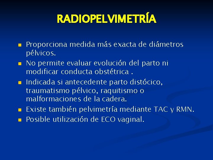 RADIOPELVIMETRÍA n n n Proporciona medida más exacta de diámetros pélvicos. No permite evaluar