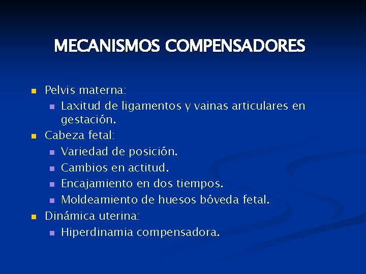 MECANISMOS COMPENSADORES n n n Pelvis materna: n Laxitud de ligamentos y vainas articulares