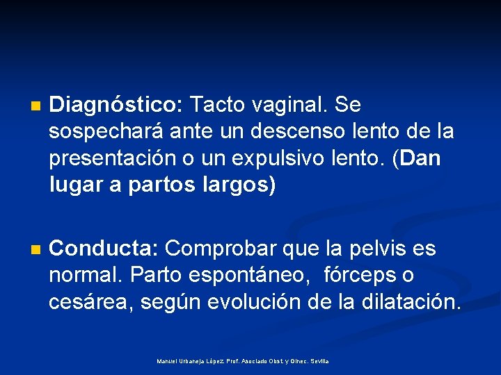 n Diagnóstico: Tacto vaginal. Se sospechará ante un descenso lento de la presentación o