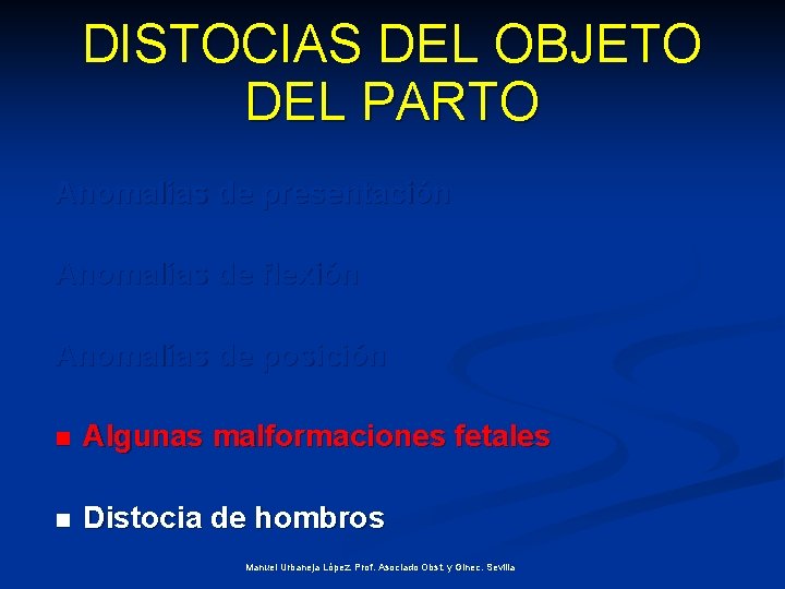 DISTOCIAS DEL OBJETO DEL PARTO Anomalías de presentación Anomalías de flexión Anomalías de posición